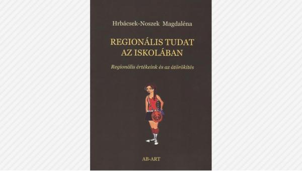 Hrbácsek-Noszek Magdaléna: Regionális tudat az iskolában